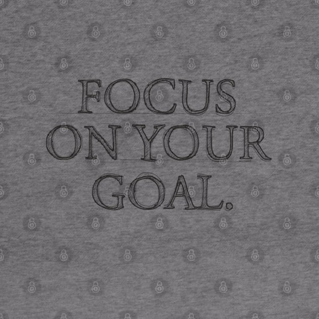 FOCUS ON YOUR GOAL #1 by RickTurner